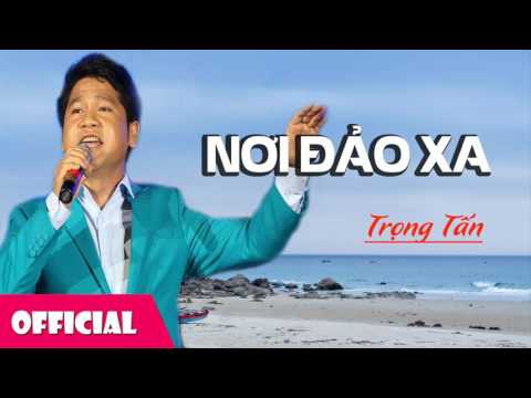 Nơi Đảo Xa - Trọng Tấn | Nhạc Quê Hương [Audio]