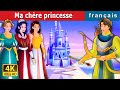 Ma chère princesse | My Dear Princess in French | @FrenchFairyTales