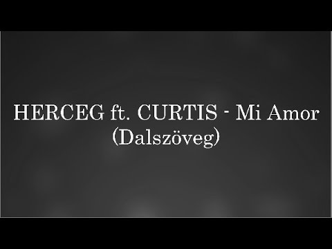 HERCEG ft.  CURTIS - Mi Amor Dalszöveg