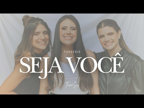 ThreeSis - Seja Você (Clipe Oficial)