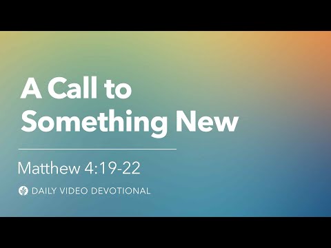 A Call to Something New | Matthew 4:19-22 | Our Daily Bread Video Devotional