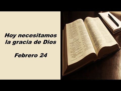 Devocional [Hoy necesitamos la GRACIA de DIOS] febrero 24