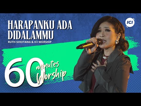 60 MINUTES WORSHIP - HARAPANKU ADA DIDALAMMU feat RUTH SIHOTANG