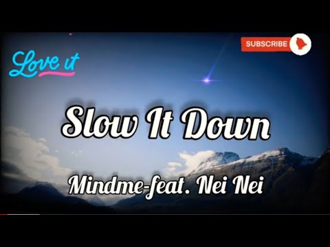 Slow It Down- Mindme- (feat. Nei Nei), Lyrics/HD Cinematic Lyric Video