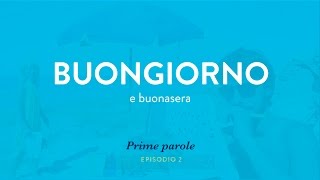 Basic Italian language: Video 2 - Buongiorno and buonasera [1st series]