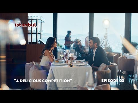 An İstanbul Story – Episode 3: “A DELICIOUS COMPETITION”