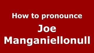 How to pronounce Joe Manganiellonull