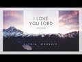 I Love You Lord (and I Lift My Voice) Lyrics - LATRIA ...