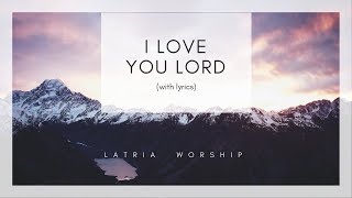 I Love You Lord (and I Lift My Voice) Lyrics