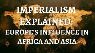 Imperialism Explained: Colonization and Imperialism Defined, Imperialism in Africa and Asia Review