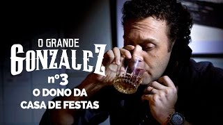 O GRANDE GONZALEZ - EP03: O DONO DA CASA DE FESTAS