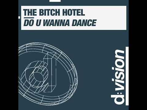 The Bitch Hotel – Do U Wanna Dance (Radio Edit)