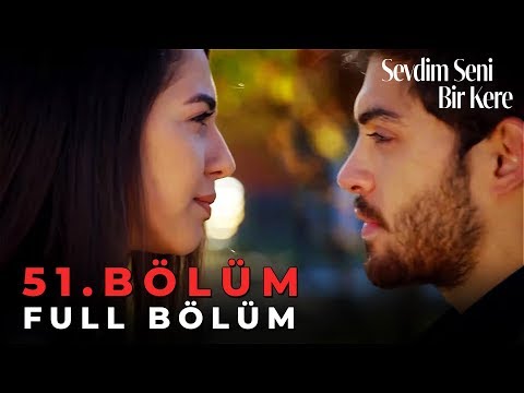 Sevdim Seni Bir Kere - 51.Bölüm