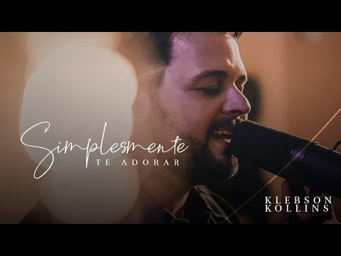 Simplesmente Te Adorar - Klebson Kollins | Clipe Oficial