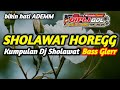 HOREGG Dj Sholawat Terbaru Full Album Bass BLIYUT