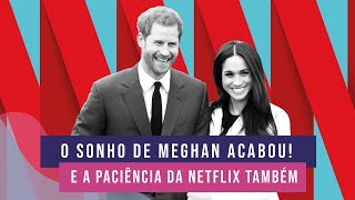 NETFLIX ENCERRA CONTRATO COM HARRY E MEGHAN (TRETAS VELHAS QUE ESQUECI DE POSTAR 🤣)