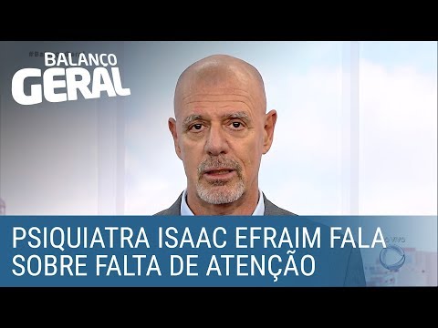 Psiquiatra Isaac Efraim fala sobre falta de atenção