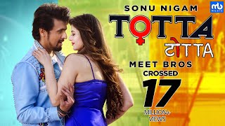 TOTTA | Meet Bros ft. Sonu Nigam | Kainaat Arora | Latest Punjabi Song
