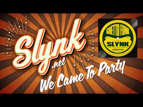 Slynk - We Came To Party