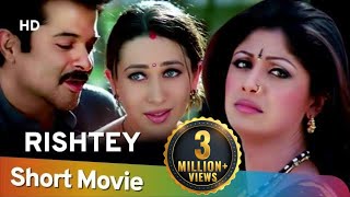 Rishtey (HD) | Hindi Full Movie in 15 Min | Karisma Kapoor | Shilpa Shetty | Anil Kapoor
