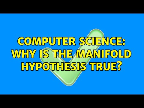 Computer Science: Why is the manifold hypothesis true? (2 Solutions!!)
