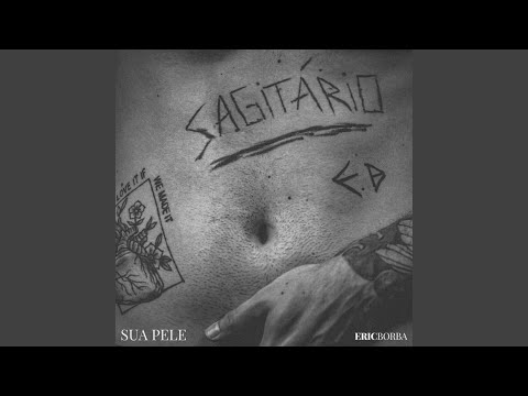 Sua Pele (sagitário) - Eric Borba