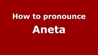 How to pronounce Aneta