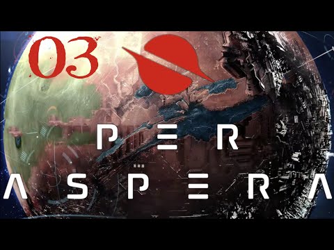 SB Plays Per Aspera 03 - Heat And Light