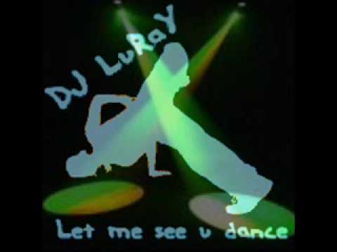 DJ Luray - Let me see u dance