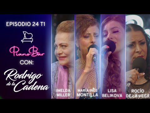 IMELDA MILLER - MARIA INES MONTILLA - LISA BELIKOVA  -  ROCIO DE LA VEGA | PIANO BAR T1 E24