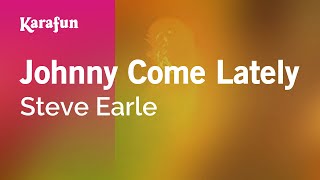 Johnny Come Lately - Steve Earle | Karaoke Version | KaraFun