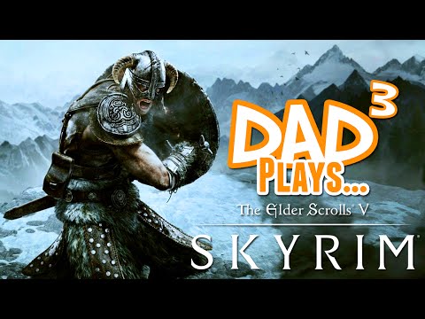 Dad³ Plays... Skyrim