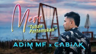 Download lagu Adim Mf x Cabiak - Meri 'Tuhan Pertemukan' mp3