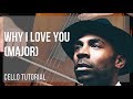 How To Play Why I Love You By MAJOR On Cello Tutorial