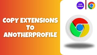 How To Copy Chrome Extensions From One Profile To Another