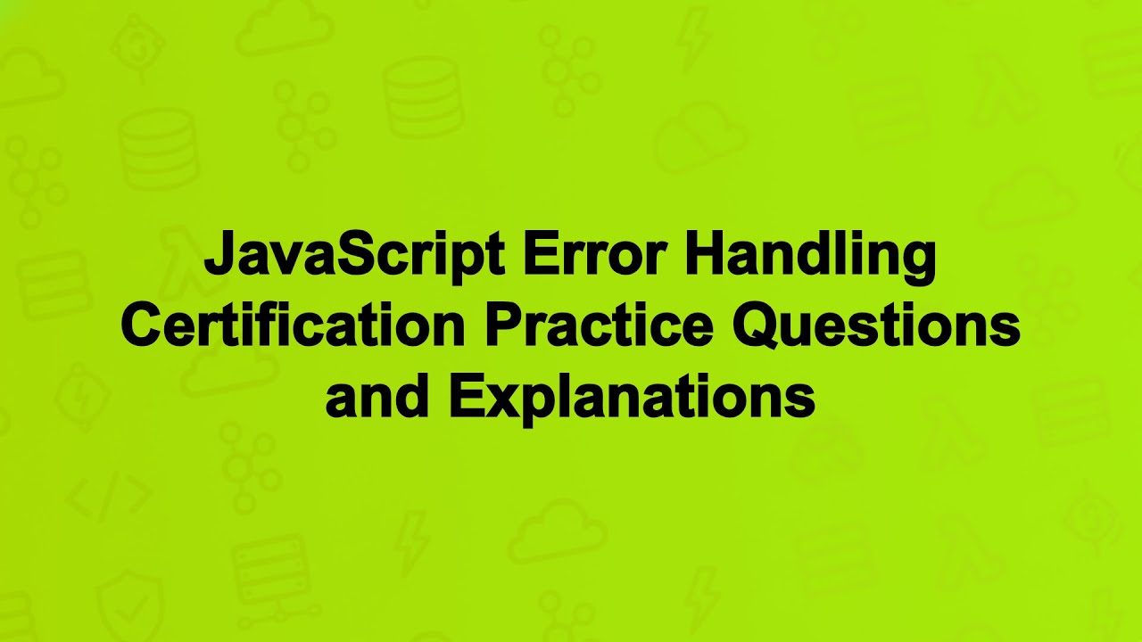 JavaScript Error Handling Certification Practice Questions and Explanations
