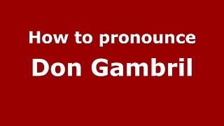 How to pronounce Don Gambril