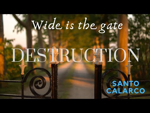 Santo Calarco: Bitesize - Wide is the gate that leads to DESTRUCTION.