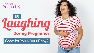 Laughing during Pregnancy – Benefits to Mother and Baby