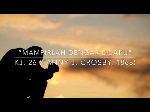 Mampirlah Dengar Doaku | KJ. 26 - Fanny J. Crosby (1868)