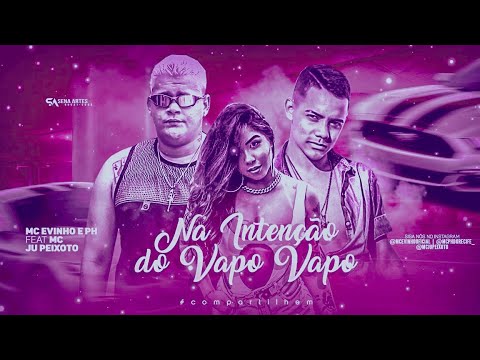 BREGÃ FUNK - NA INTENÇÃO DO VAPO VAPO - MC EVINHO, MC PH & JU PEIXOTO