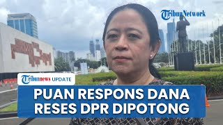 Reaksi Puan seusai Dana Reses DPR Dipotong dari Rp 702 Juta Jadi Rp 500 Juta: Akan Kurangi Anggaran