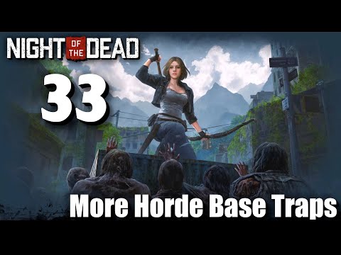 "More Horde Base Traps" - Night of the Dead - Episode 33