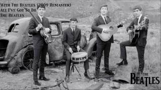 All I&#39;ve Got To Do (2009 Stereo Remaster)