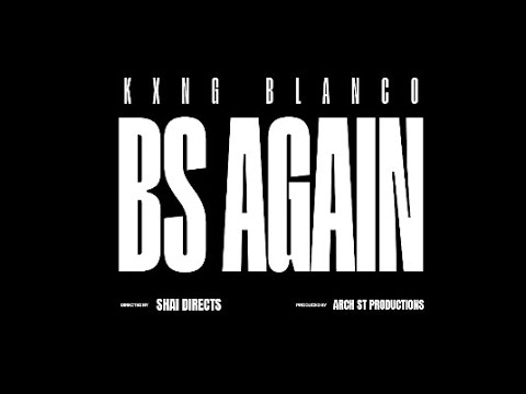 Kxng Blanco - BS Again (Official Music Video)