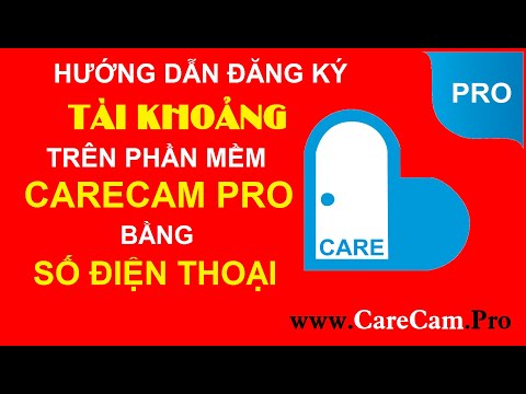 Hướng dẫn đăng ký tài khoảng trên phần mềm CareCam Pro bằng số điện thoại