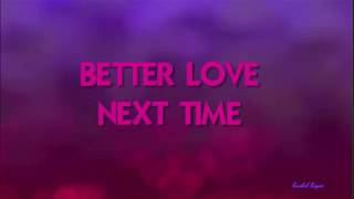 BETTER LOVE NEXT TIME - (Lyrics)