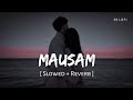 Mausam Slowed Reverb Arijit Singh Pritam Metro In Dino SR Lofi