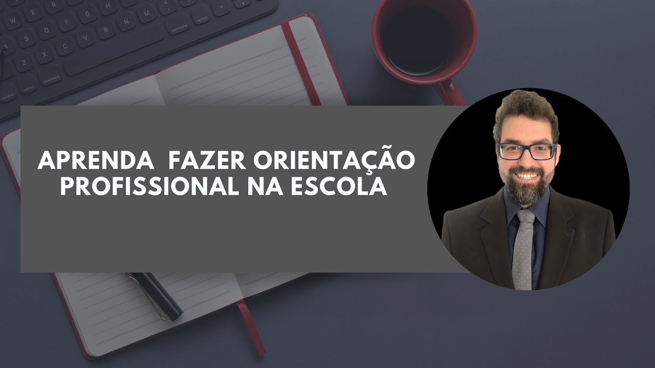 Como trabalhar Orientação Profissional na Escola: primeiros passos