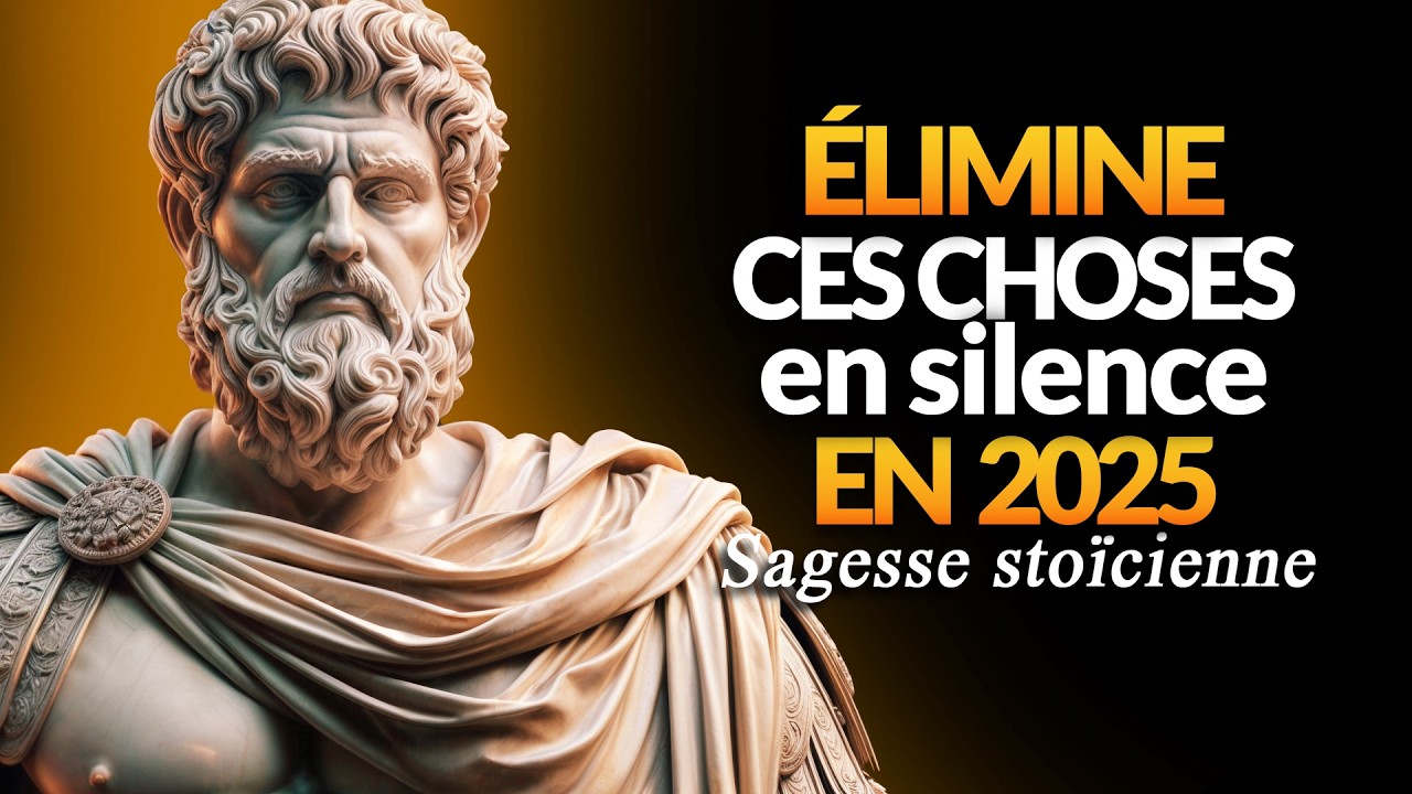 9 CHOSES QUE TU DEVRAS ÉLIMINER DE TA VIE EN SILENCE EN 2025 | STOÏCISME